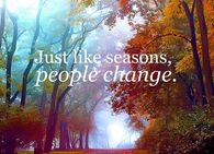 Just like seasons, people change