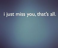 I just miss you