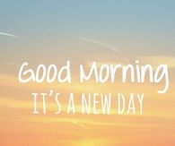 Good Morning It's A New Day