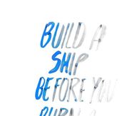 Build a ship...