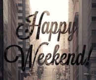 Happy Weekend