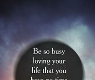 Be busy 