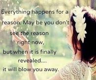 Everything happens for a reason