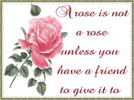 A Rose is Not a Rose Unless You Have a Friend to Give it to