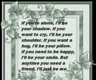 If you're alone, I'll be your shadow.....