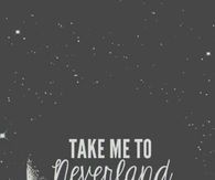 Take me to neverland