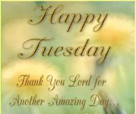 Happy Tuesday Thank You Lord