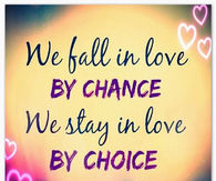 We fell in love by chance, we stay in love by choice