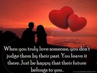 When you truly love someone, you don't judge them by their past....