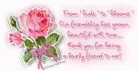From buds to blooms our friendship has grown beautiful...