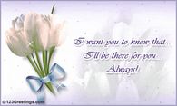 I want you to know that I'll be there for you always