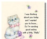 I was thinking of you today and wanted to let you know....