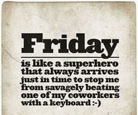Friday is like a super hero