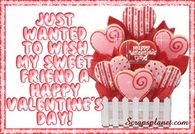 Just wanted to wish my sweet friend a Happy Valentine's Day
