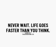 Never wait
