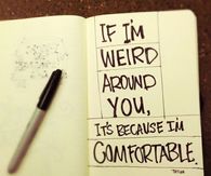 If Im weird around you