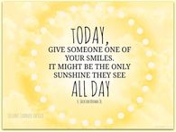 Today, give someone one of your smiles....