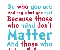 Be who you are and say what you feel