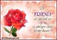 A friend as special as you is always close to my heart
