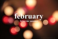 February, bring me summer
