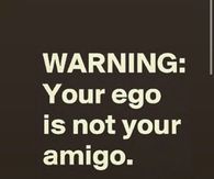 Your ego is not your amigo