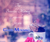 Good Morning This beautiful morning especially for you