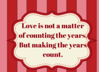 Love is a matter of making the years count