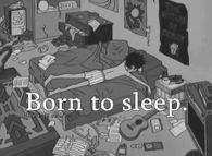 Born to sleep