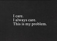I always care, this is my problem