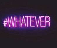 Whatever