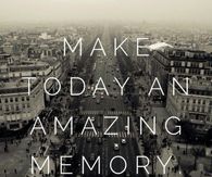 Make today an amazing memory