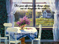 Set your affection on things above, not on things on the earth...