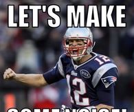 Lets make some noise for the Patriots