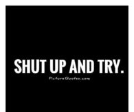 Shut up and try
