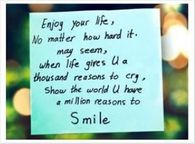 Enjoy your life, smile