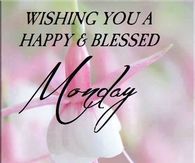 Wishing You A Blessed Monday