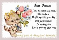 Just because....Wishing you a magical Monday