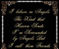 I'm surrounded by Angels, but I call them Friends...