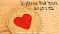 Lets flip a coin.  Heads I'm yours, Tails you're mine!