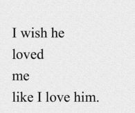 I wish he loved me 