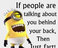 If people talk behind your back just fart
