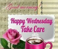 Good Morning Happy Wednesday Take Care