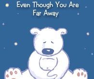 Even though you are far away, I think about your every day....