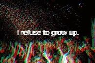 I refuse to grow up