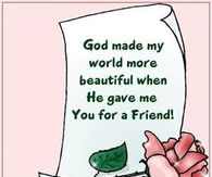 God made my world more beautiful when He gave me You for a Friend!