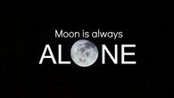 Moon is always alone