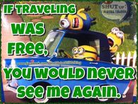 If traveling was free