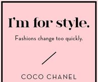 I'm for Style - Fashions Change too Quickly...Coco Chanel