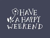 Have a happy weekend