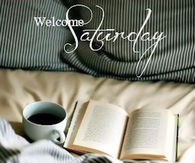 Welcome Saturday